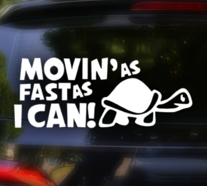 Movin as fast as i can