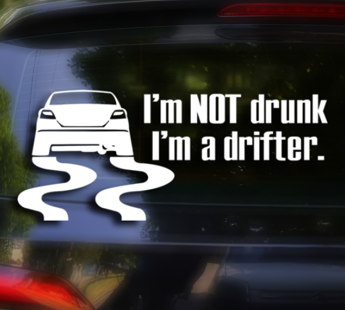I'm NOT drunk I'm a drifter.