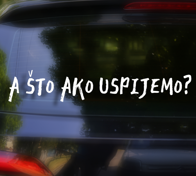 A ŠTO AKO USPIJEMO?
